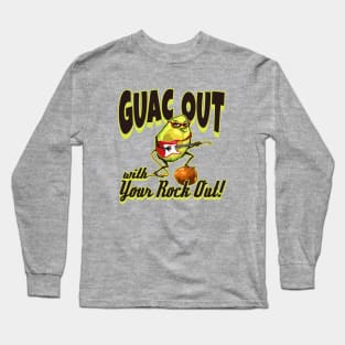 Guac Out With Your Rock Out Long Sleeve T-Shirt